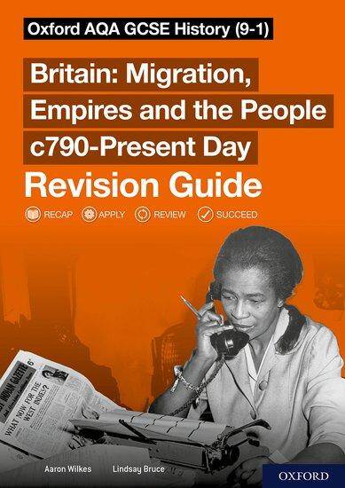 Oxford AQA GCSE History: Britain: Migration, Empires and the People c790-Present Day Revision Guide