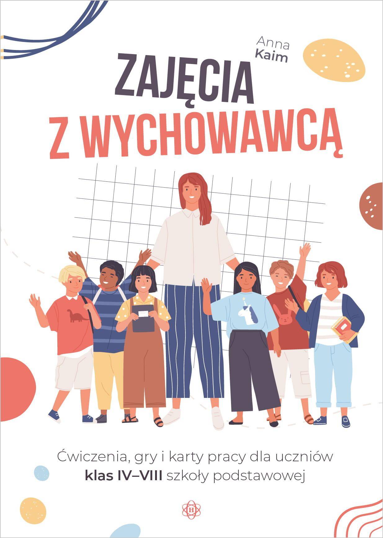 Zajęcia z wychowawcą Ćwiczenia, gry i karty pracy dla uczniów klas IV–VIII szkoły podstawowej