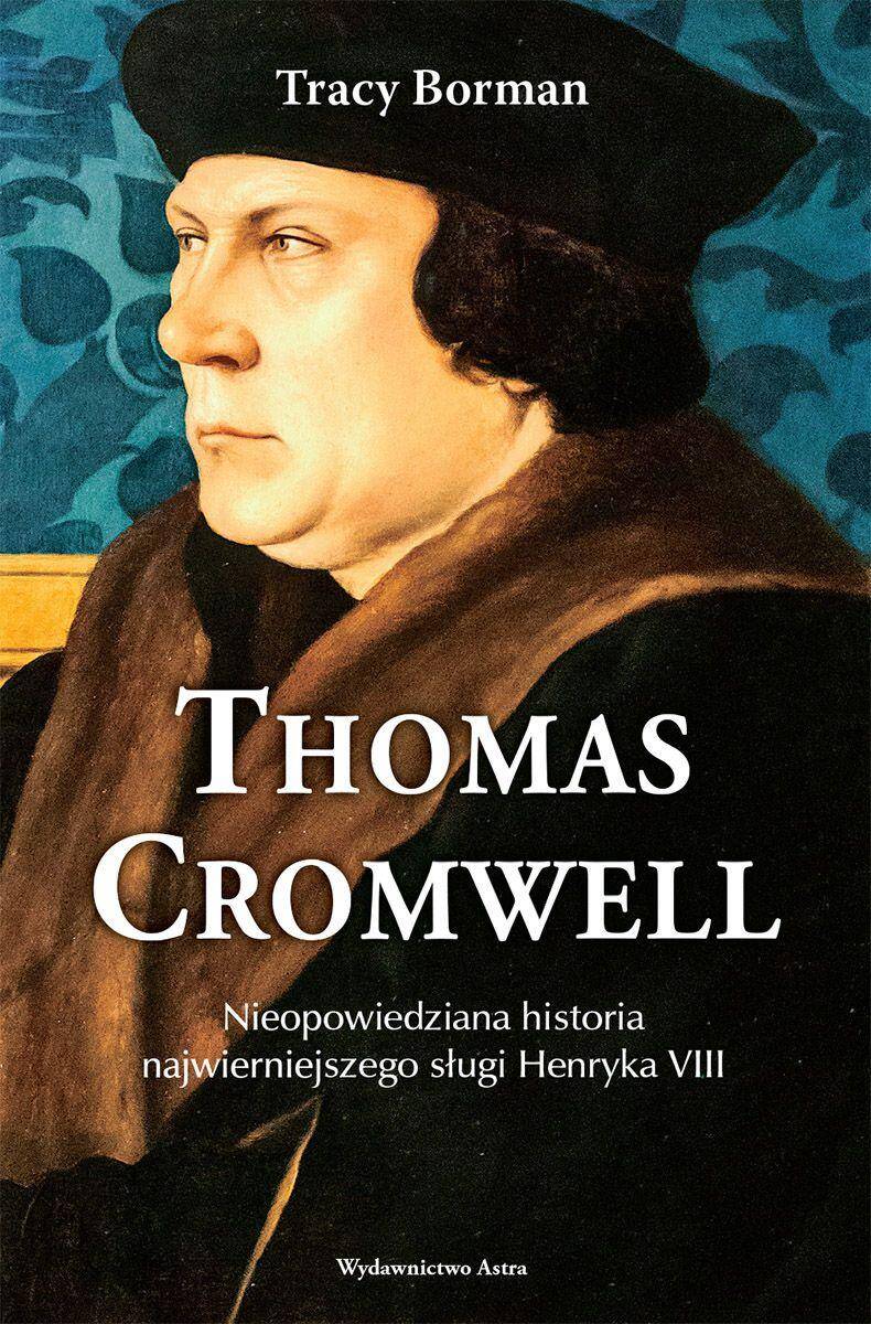 Thomas Cromwell. Nieopowiedziana historia najwierniejszego sługi Henryka VIII wyd. 2024