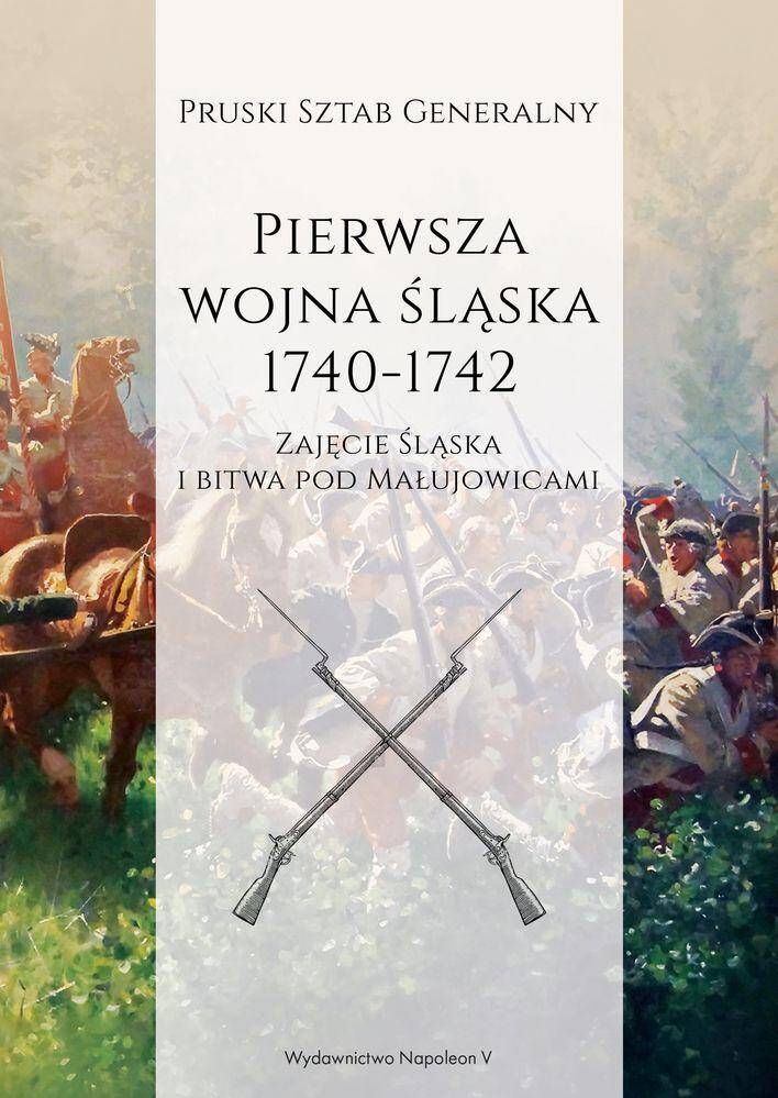 Pierwsza wojna śląska 1740-1742. Zajęcie Śląska i bitwa pod Małujowicami