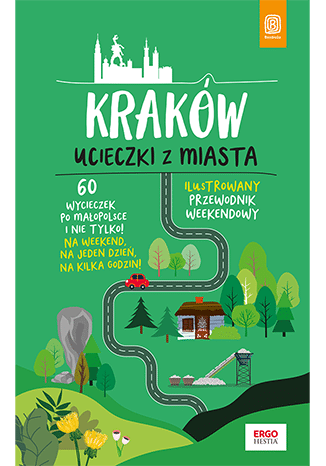 Kraków. Ucieczki z miasta. Przewodnik weekendowy wyd. 1
