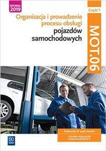 Organizacja i prowadzenie procesu obsługi pojazdów samochodowych. Kwalifikacja MOT.06. Podręcznik do nauki zawodu technik pojazdów samochodowych. Część 1