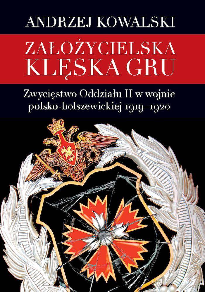 Założycielska klęska GRU. Zwycięstwo Oddziału II w wojnie polsko-bolszewickiej 1919–1920