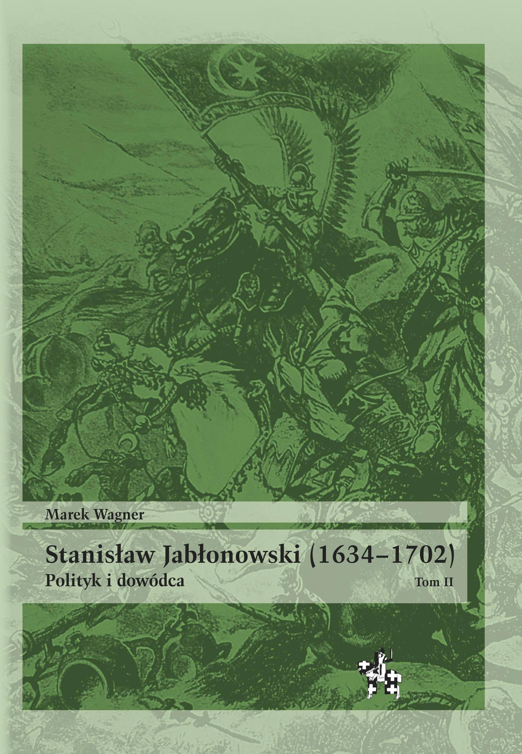 Stanisław Jabłonowski (1634–1702). Polityk i dowódca. Tom 2