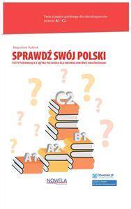 Sprawdź swój polski. Testy poziomujące z języka polskiego dla obcokrajowców z objaśnieniami A1-C2