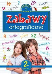 Szkoła na szóstkę. Zabawy ortograficzne. zeszyt 2