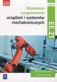Eksploatacja i programowanie urządzeń i systemów mechatronicznych EE.21. Podręcznik do nauki zawodu