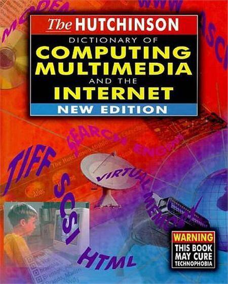 The Hutchinson Dictionary of Computing Multimedia and the Internet