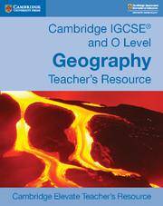 Cambridge IGCSE and O Level Geography Cambridge Elevate Teacher's Resource