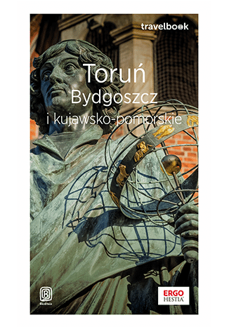 Toruń, Bydgoszcz i kujawsko-pomorskie. Travelbook wyd. 1