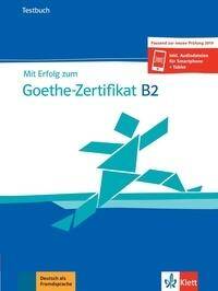Mit Erfolg zum Goethe-Zertifikat B2: Testbuch passend zur neuen Prüfung 2019