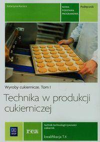 Technika w produkcji cukierniczej Podręcznik Tom 1 Technik technologii żywności cukiernik T.4