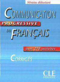 Communication Progressive Du Francais Corriges. Niveau Debutant
