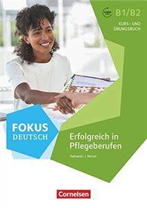 Fokus Deutsch Fachsprache · B1/B2 Erfolgreich in Pflegeberufen Kurs- und Übungsbuch mit Audios online (2. Auflage) Inkl. E-Book