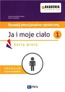 Akademia pomysłów. Edukacja wczesnoszkolna. Rozwój emocjonalno-społeczny. Ja i moje ciało 1. Karty pracy