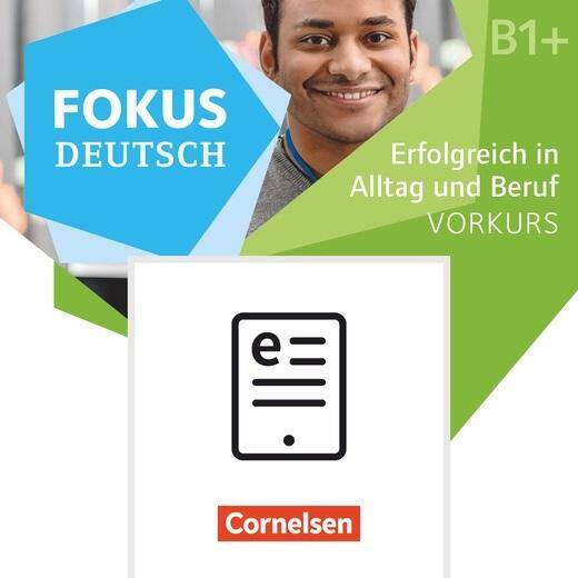 Fokus Deutsch B1+ Erfolgreich in Alltag und Beruf Vorkurs B1+ als E-Book mit Medien