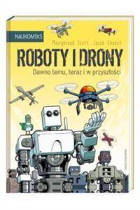 Roboty i drony Dawno temu teraz i w przyszłości Naukomiks