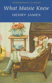 What Maisie Knew/Henry James