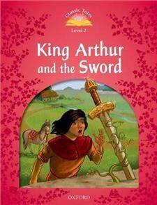 Classic Tales 2E 2 King Arthur and the Sword