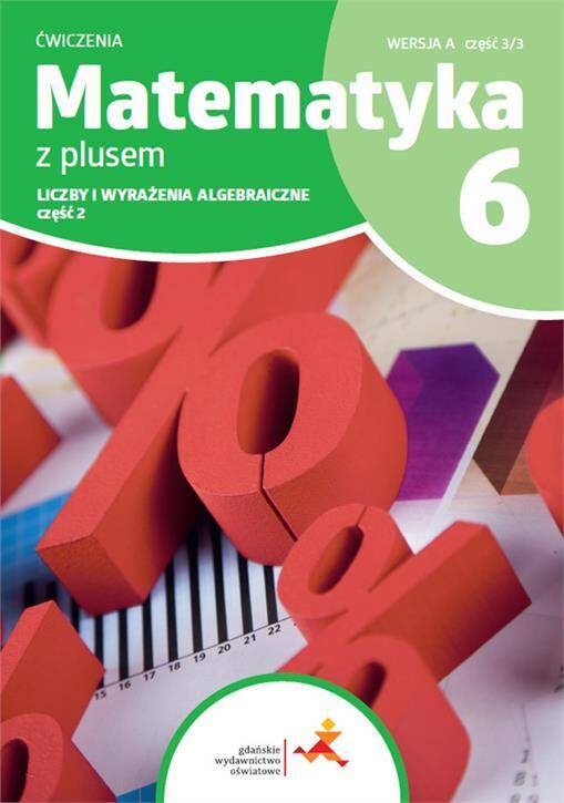 Matematyka z plusem 6. 2022/23 Ćwiczenia. Wersja A 3/3.. Liczby i wyrażenia algebraiczne. Część 2.