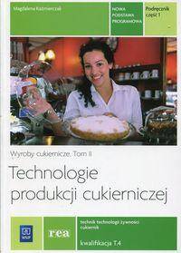Technologie produkcji cukierniczej. Wyroby cukiernicze Podręcznik Tom 2 część 1