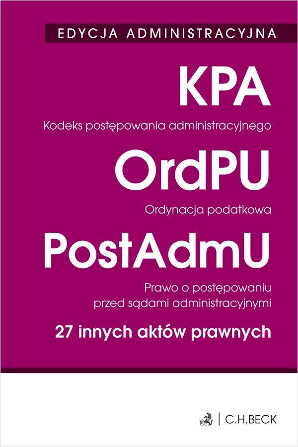 Kodeks postępowania administracyjnego. Ordynacja podatkowa. Prawo o postępowaniu przed sądami administracyjnymi. 27 innych aktów prawnych