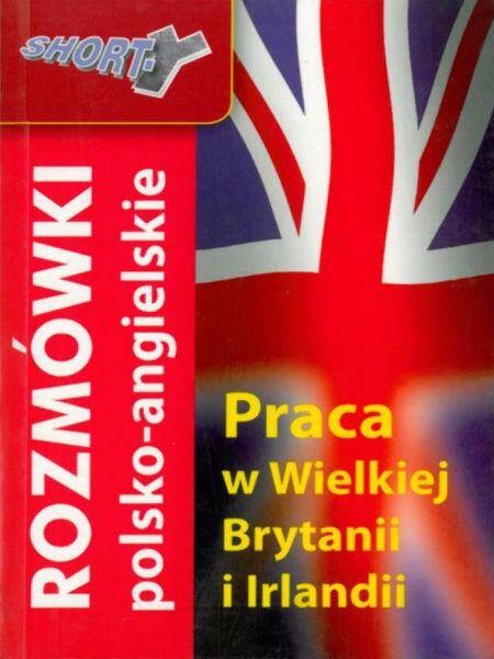 SHORT-Y Rozmówki polsko-angielskie. Praca w Wielkiej Brytanii i Irlandii