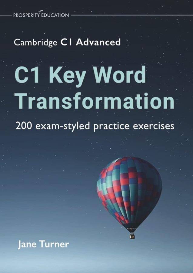 C1 Key Word Transformation: 200 exam-styled practice exercises