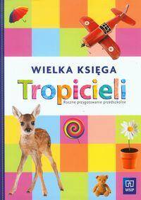 Tropiciele. Roczne przygotowanie przedszkolne. Wielka księga Tropicieli