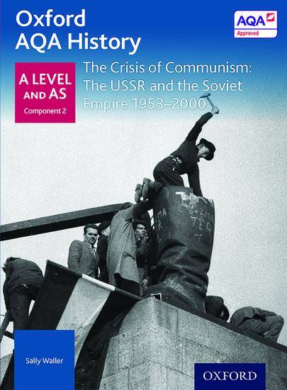 Oxford AQA History for A Level - 2015 specification: Depth Study - The Crisis of Communism: the USSR and the Soviet Empire 1953-2000
