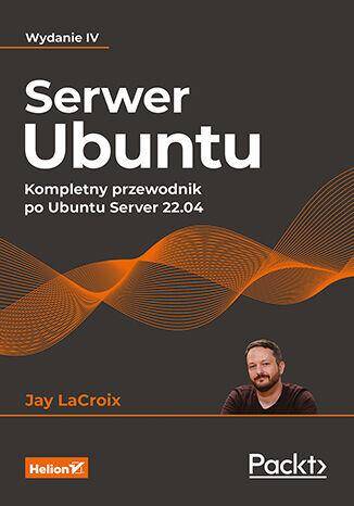 Serwer Ubuntu. Kompletny przewodnik po Ubuntu Server 22.04 wyd. 4