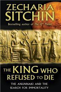 King Who Refused to Die : The Anunnaki and the Search for Immortality