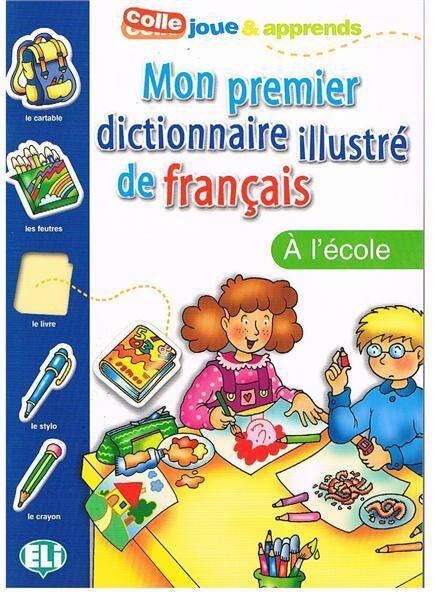 Mon premier dictionnaire illustre de français - A lecole