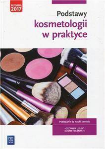 Podstawy Kosmetologii w Praktyce Podręcznik do Nauki Zawodu Technik Usług Kosmetycznych