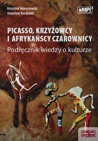 Picasso krzyżowcy i afrykańscy czarownicy Podręcznik wiedzy o kulturze