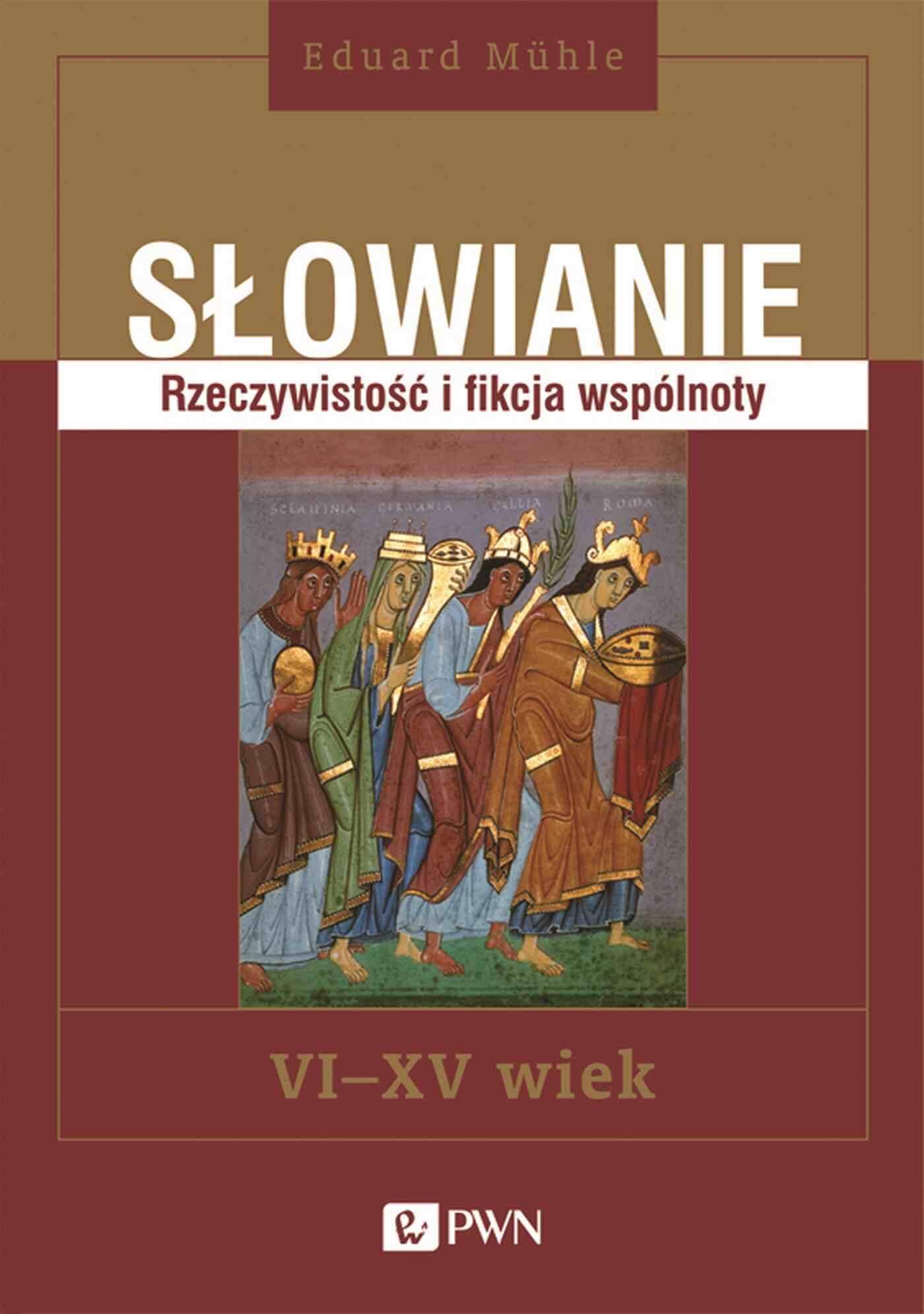 Słowianie. Rzeczywistość i fikcja wspólnoty, VI-XV wiek