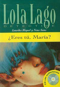Lola Lago detective - Eres tu Maria - Nivel A2 + Cd