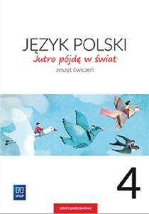 Jutro pójdę w świat 4. Język polski. Zeszyt ćwiczeń