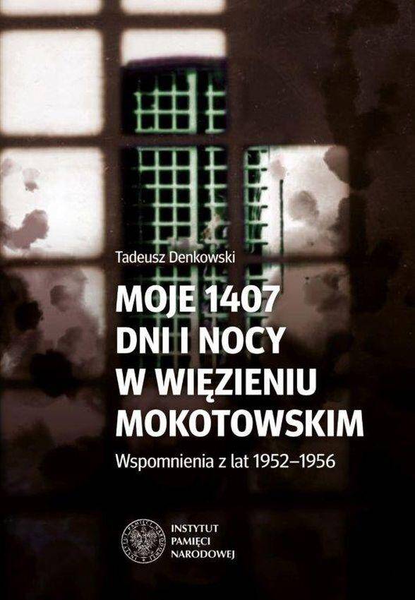 Moje 1407 dni  i nocy w więzieniu mokotowskim. Wspomnienia z lat 1952–1956.