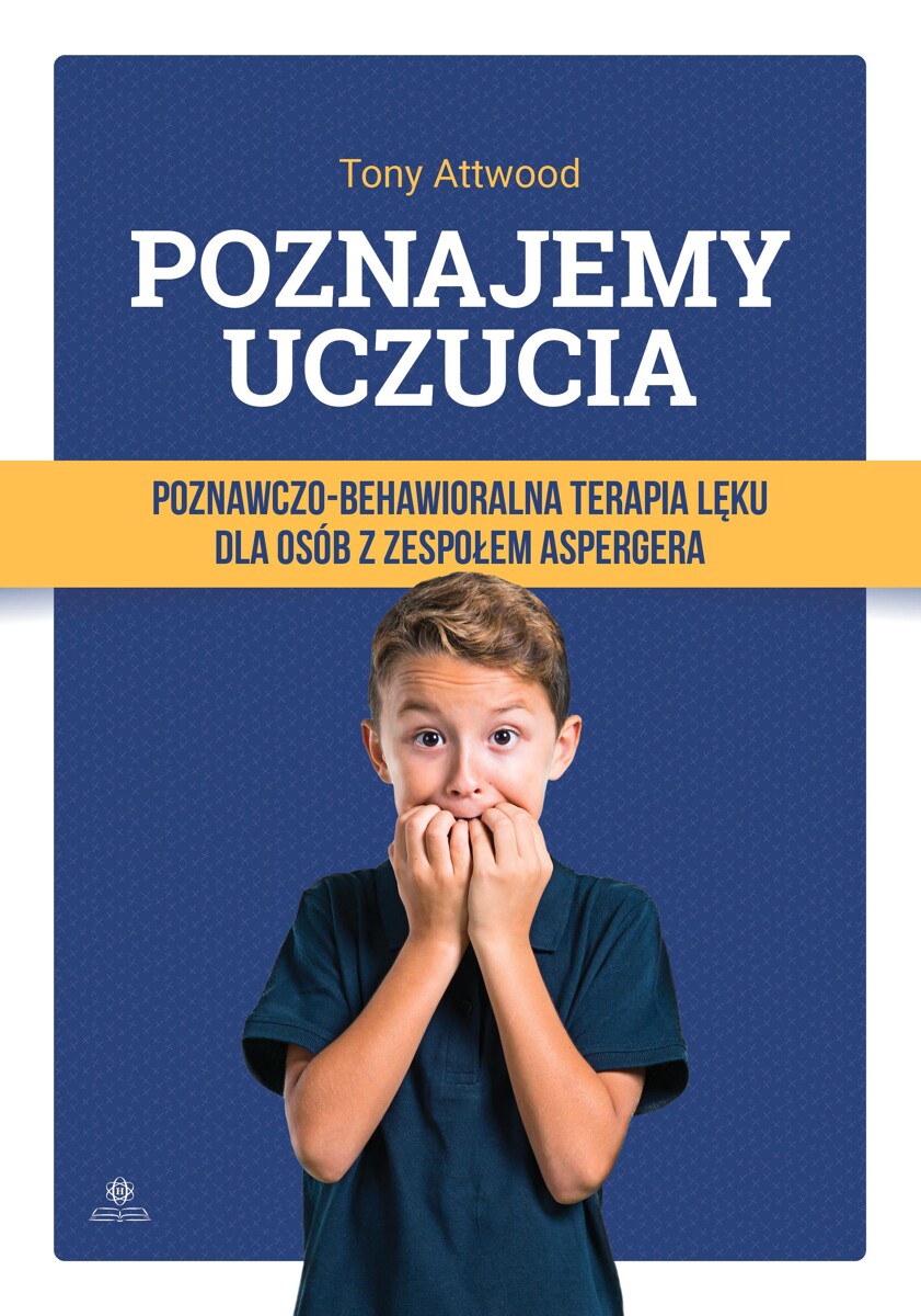 Poznajemy Uczucia Poznawczo Behawioralna Terapia Lęku Dla Osób Z Zespołem Aspergera Księgarnia 2299