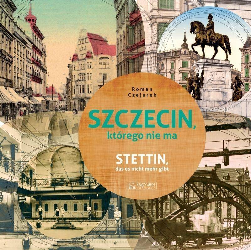 Szczecin, którego nie ma. Stettin das esmicht mehr gibt