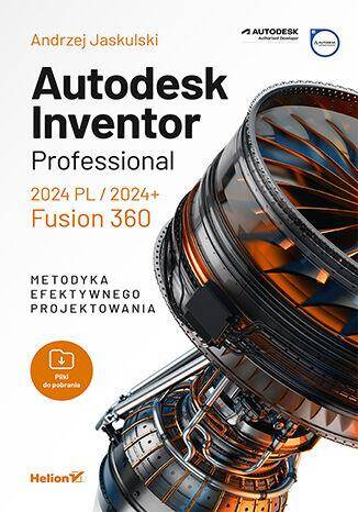 Autodesk Inventor Professional 2024 PL / 2024+ / Fusion 360. Metodyka efektywnego projektowania