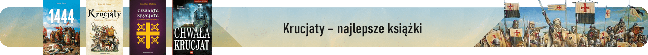 Krucjaty – historia, cele, skutki i najlepsze książki.